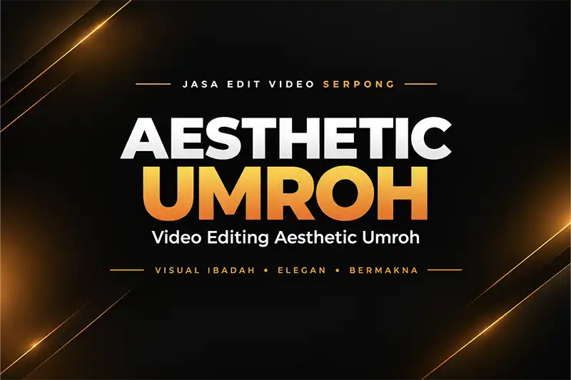 Editing Video Umroh Cinematic Serpong BSD